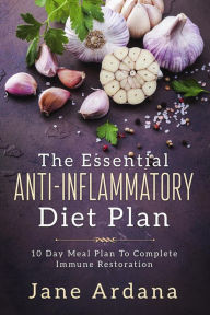 Title: The Essential Anti-Inflammatory Diet Plan: 10 Day Meal Plan To Complete Immune Restoration, Author: Jane Ardana