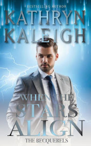 Title: When the Stars Align (The Becquerels, #2), Author: Kathryn Kaleigh