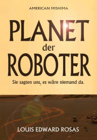 Title: Planet der Roboter (Die Kontakt Chroniken, #1), Author: Louis Edward Rosas