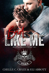 Title: Bad Like Me (Royal Bastards MC: Cleveland, Ohio Chapter, #1), Author: Chelle C. Craze