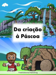 Title: Da criação à Páscoa, Author: Freekidstories Publishing