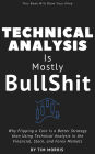 Technical Analysis: Is Mostly Bullshit - Why Flipping a Coin is a Better Strategy than Using Technical Analysis in the Financial, Stock, and Forex Markets (Technical Analysis for Beginners 2023)