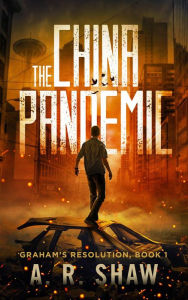 Title: The China Pandemic (Graham's Resolution, #1), Author: A. R. Shaw