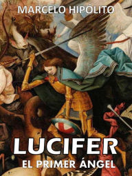 Title: Lucifer: El primer ángel, Author: Marcelo Hipólito