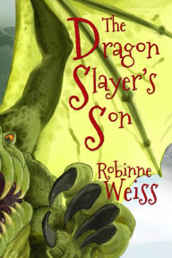 Title: The Dragon Slayer's Son, Author: Robinne Weiss