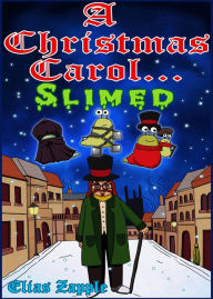 Title: A Christmas Carol... Slimed (Elias Zapple Classics), Author: Elias Zapple