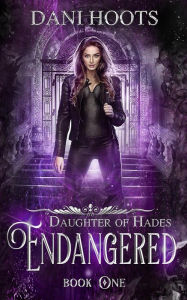 Title: Endangered (Daughter of Hades, #1), Author: Dani Hoots