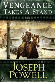 Title: Vengeance Takes a Stand (The Texas Riders Western #4) (A Western Frontier Fiction), Author: Joseph Powell