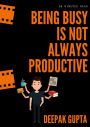 Being Busy Is Not Always Productive: Stop Wasting your Time at the Wrong Place