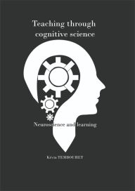 Title: Teaching Through Cognitive Sciences - Neuroscience and Learning, Author: kevin tembouret