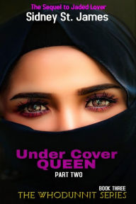 Title: Under Cover Queen - Sequel to Jaded Lover (The Whodunnit Series, #3), Author: Sidney St. James