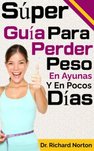 Title: La Super Guía Para Perder Peso En Ayunas Y En Pocos Días, Author: Dr. Richard Norton