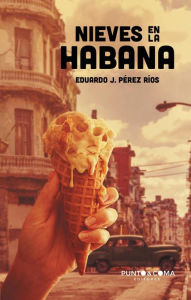 Title: Nieves en La Habana, Author: Eduardo J. Pérez Ríos