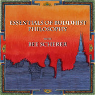 Title: Essentials of Buddhist Philosophy with Bee Scherer (Buddhist Scholars, #1), Author: Wise Studies