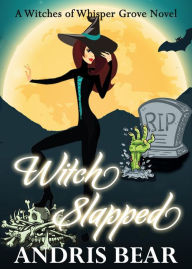 Title: Witch Slapped (Witches of Whisper Grove, #5), Author: Andris Bear