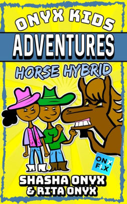 Horse Hybrid Onyx Kids Adventures 13 By Shasha Onyx Rita Onyx Nook Book Ebook Barnes Noble