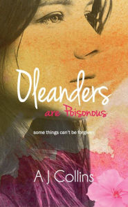 Title: Oleanders are Poisonous, Author: AJ Collins