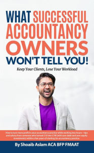 Title: What Successful Accountancy Owners Won't Tell You, Author: Shoaib Aslam