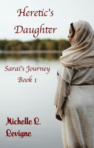 Title: Heretic's Daughter (Sarai's Journey, #1), Author: Michelle L. Levigne