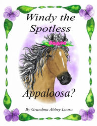 Title: Windy the Spotless Appaloosa?, Author: Grandma Abbey Loosa