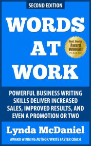 Title: Words at Work: Powerful Business Writing Skills Deliver Increased Sales, Improved Results, and Even a Promotion or Two (Write Faster Series, #1), Author: Lynda McDaniel