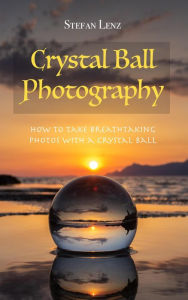 Title: Crystal Ball Photography, Author: Stefan Lenz