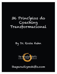 Title: 36 Princípios do Coaching Transformacional, Author: Dr. Rosie Kuhn