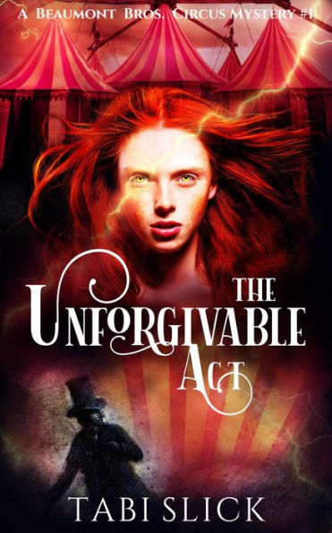 The Unforgivable Act (A Beaumont Bros. Circus Mystery, #1)