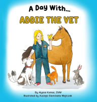 Title: A Day With Addie the Vet (A Day With Series), Author: Alyssa Komac