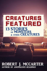 Title: Creatures Featured, Author: Robert J. McCarter