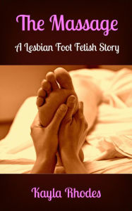 Title: The Massage: A Lesbian Foot Fetish Story, Author: Kayla Rhodes