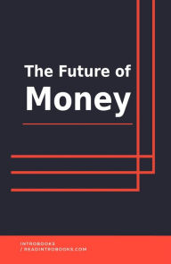 Title: The Future Of Money, Author: IntroBooks Team