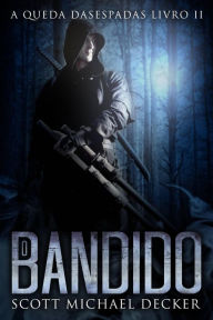 Title: O Bandido (A Queda das Espadas Livro II), Author: Scott Michael Decker