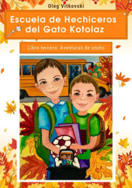 Title: Escuela de Hechiceros del Gato Kotolaz. Libro tercero. Aventuras de otoño, Author: Oleg Vitkovski