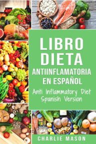 Title: Libro Dieta antiinflamatoria en Español/ Anti Inflammatory Diet Spanish Version, Author: Charlie Mason