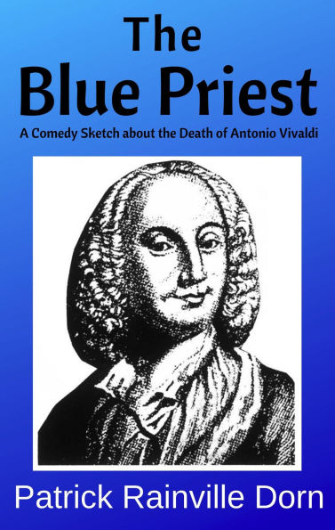 The Blue Priest: A Short Comedy Sketch About the Death of Antonio Vivaldi