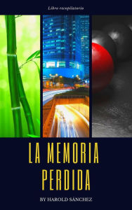 Title: La Memoria Perdida - Libro Recopilatorio, Author: Harold Sanchez