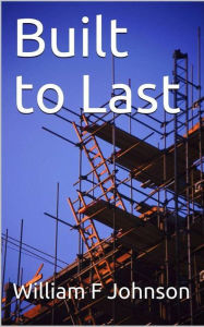 Title: Built to Last, Author: William F Johnson