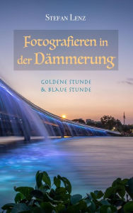 Title: Fotografieren in der Dämmerung (Fotografieren lernen, #2), Author: Stefan Lenz