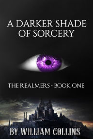 Title: A Darker Shade of Sorcery (The Realmers Series, #1), Author: William Collins