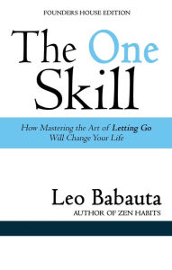 Title: The One Skill: How Mastering the Art of Letting Go Will Change Your Life, Author: Leo Babauta
