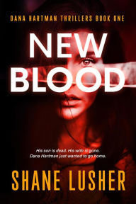 Title: New Blood (Dana Hartman Thrillers, #1), Author: Shane Lusher