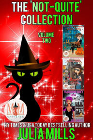 Title: The 'Not-Quite' Collection: Volume Two: Magic and Mayhem Universe, Author: Julia Mills