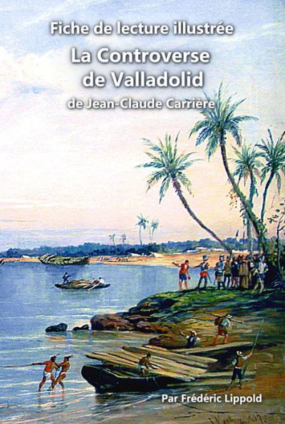 Fiche de lecture illustrée - La Controverse de Valladolid, de Jean-Claude Carrière