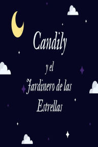Title: Candily y el Jardinero de las Estrellas (La Macabra Fantasía de Candily), Author: David E. Placeres