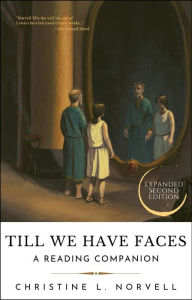 Title: Till We Have Faces: A Reading Companion, Author: Christine L. Norvell