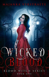Title: Wicked Blood (Blood Witch Series, #1), Author: Majanka Verstraete