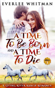 Title: A Time To Be Born and A Time To Die (A Time For Everything, #1), Author: Everlee Whitman