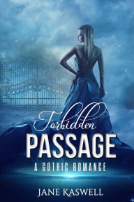 Title: Forbidden Passage (A Gothic Romance, #1), Author: Jane Kaswell