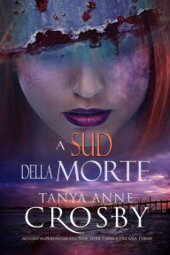 Title: A Sud della Morte, Author: Tanya Anne Crosby